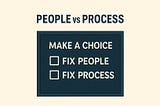 Why most ‘people problems’ are actually process failures