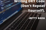 Importance of Writing DRY Code (Don’t Repeat Yourself).
