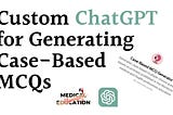 Case-Based MCQ Generator: A Custom ChatGPT to Generate Multiple-Choice Questions in Seconds