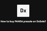 How to buy PANDA pre-sale on Dxsale?