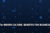 DATA-DRIVEN CULTURE: BENEFITS FOR BUSINESSES