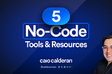 5 No-Code Tools and Resources for you to discover today!