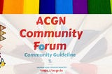 ACGN Forum Community Guidelines