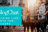 #BlogChat, a live Twitter Chat about live blogging.