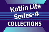 Kotlin Life Series-4 Using Collections: Basics and Examples