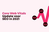 Core Web Vitals Update voor SEO in 2021 — Control F5