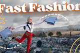 From Runway to Landfill: The Price of Fast Fashion