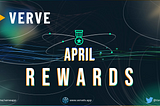 Verve Early Adopter Program: April Rewards