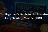 The Beginner’s Guide to the Covesting Copy Trading Module [2021]