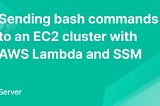 Sending bash commands to an EC2 cluster with AWS Lambda and SSM