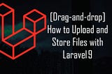 [Drag-and-drop] How to Upload and Store Files with Laravel 9