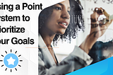 Using a Point System to Prioritize Your Goals