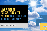 Live Weather Forecasting with Python🌦️📈