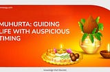 Muhurta: Guiding Life with Auspicious Timing