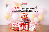 Prank Them with Love: Creative Prank Gift Ideas That Won’t Hurt Feelings This April Fool’s
