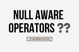 Null Aware Operators ??