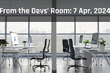 (7, Apr) From the Devs’ Room