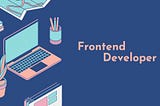 WHY YOU SHOULD BECOME A FRONTEND DEVELOPER