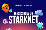 IRYS is Now on Starknet: Unlocking Interactive, Programmable Data!