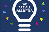 We Are All Makers: Celebrating Community-Based Brilliance