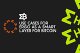 Use Cases For Ergo As A Smart Layer For Bitcoin
