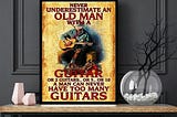 LUXURY Never underestimate an old man with a guitar or 2 guitars poster