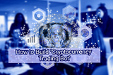 How to Build ‘Cryptocurrency Trading Bot’