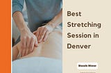 Best Stretching Session in Denver