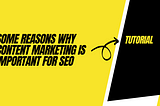 Some Reasons Why Content Marketing Is Important for SEO