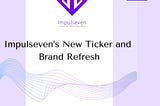Impulseven’s New Ticker and Brand Refresh