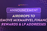 Announcement: Airdrops to Remove MixMarvel.Finance Rewards and LP Addresses