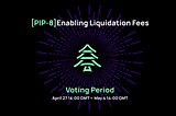[PIP-8] Enabling liquidation Fees