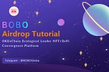 【BOBO fills out the form to receive the airdrop tutorial】OKExChain is the world’s first cross-chain…
