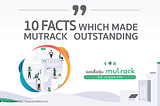 10 FACTS which made MUTRACK outstanding!