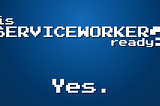 Is Service Worker Ready? Can i Use Service Worker?