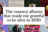 The country albums that made me grateful to be alive in 2020