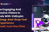 Create Engaging and Impressive Videos in Seconds with VidExplo: Easy Drag-and-Drop Tool — No Experience Required! Just One Click