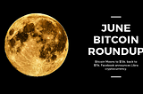 Bitcoin Roundup: June