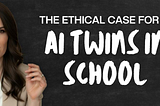 Scaling Genius: The Ethical Case for AI Twins in School
