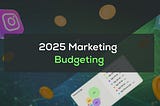 2025 Marketing Budgeting: Key Areas to Focus Your Spending