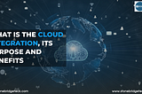 What Is Cloud Integration, Its Purpose And Benefits?