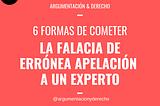 6 FORMAS DE COMETER LA FALACIA DE ERRÓNEA APELACIÓN A UN EXPERTO