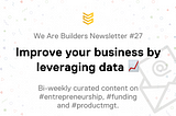 We Are Builders — Improve your business by leveraging data 📈