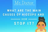 What are the main causes of hiccups and how to stop it ?