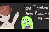 How I (continuously) Learn Russian on My Own