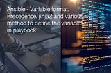 Ansible:- Variable format, Precedence, jinja2 and various method to define the variables in…