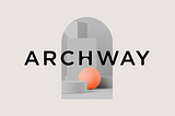 Знакомство с Archway. Как сейчас можно стать частью проекта?