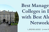 Best Management Colleges in Delhi with Best Alumni Networks