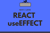 Why I Love React’s useEffect() Hook