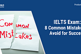 IELTS Exam: 8 Common Mistakes to Avoid for Success